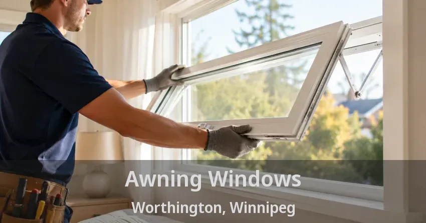 Awning Windows Worthington, Winnipeg - MB