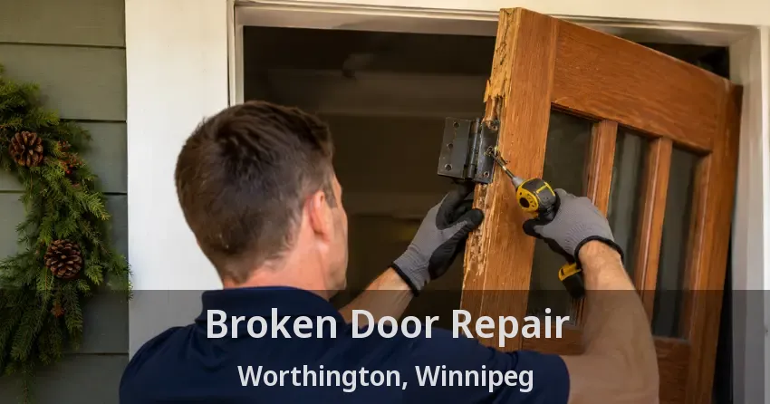 Broken Door Repair Worthington, Winnipeg - MB