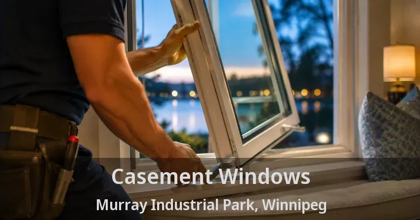 Casement Windows Murray Industrial Park, Winnipeg - MB