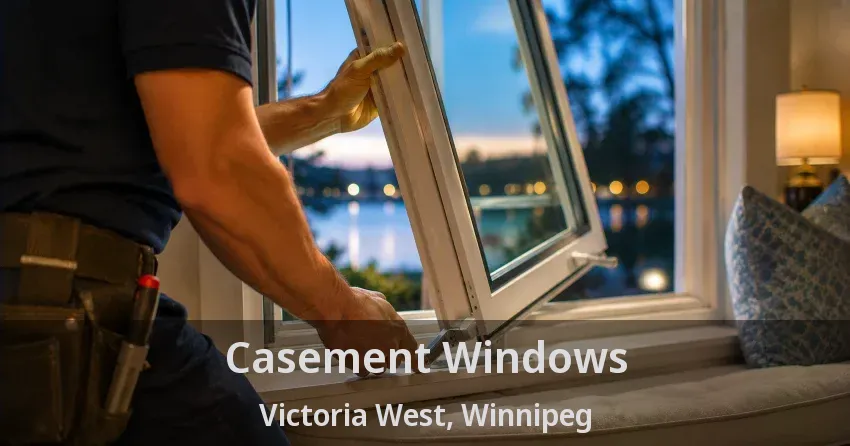 Casement Windows Victoria West, Winnipeg - MB