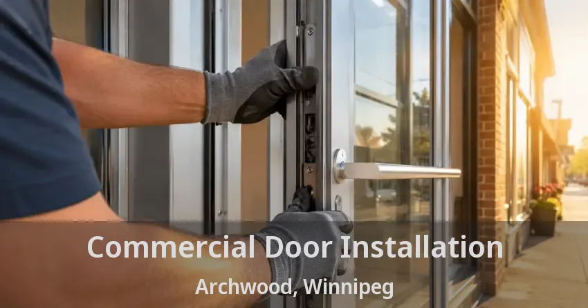 Commercial Door Installation Archwood, Winnipeg - MB