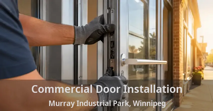Commercial Door Installation Murray Industrial Park, Winnipeg - MB