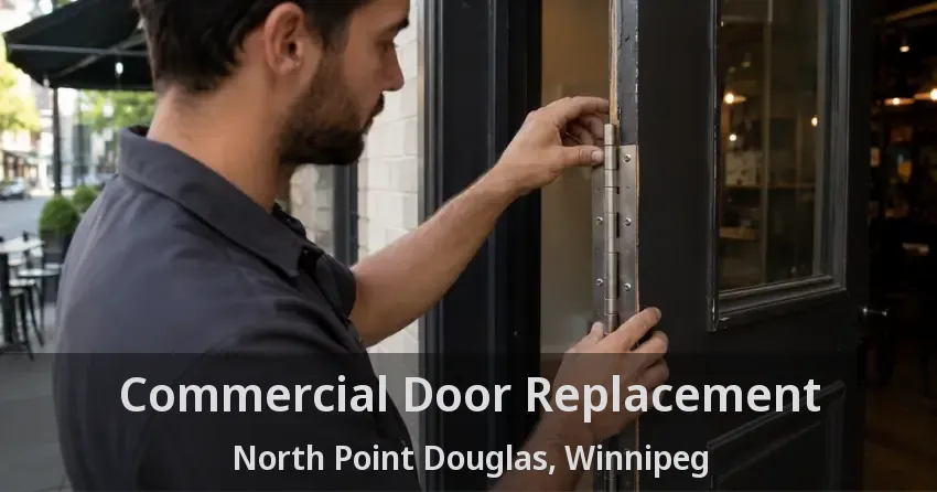 Commercial Door Replacement North Point Douglas, Winnipeg - MB