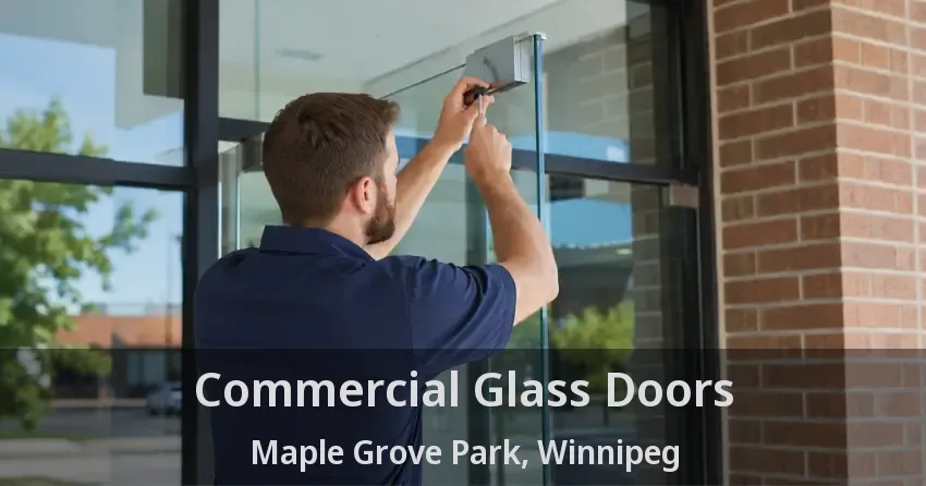 Commercial Glass Doors Maple Grove Park, Winnipeg - MB