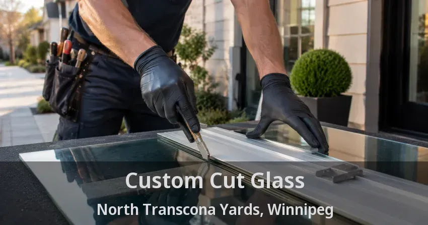 Custom Cut Glass North Transcona Yards, Winnipeg - MB