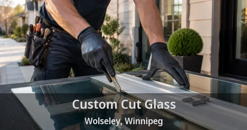 Custom Cut Glass Wolseley, Winnipeg - MB