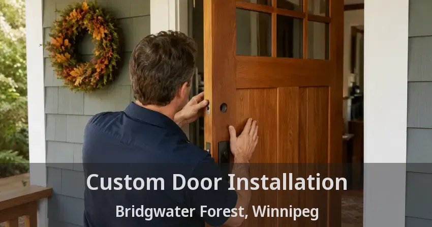 Custom Door Installation Bridgwater Forest, Winnipeg - MB