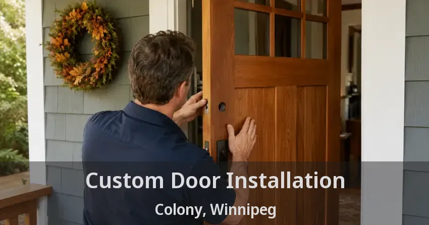 Custom Door Installation Colony, Winnipeg - MB