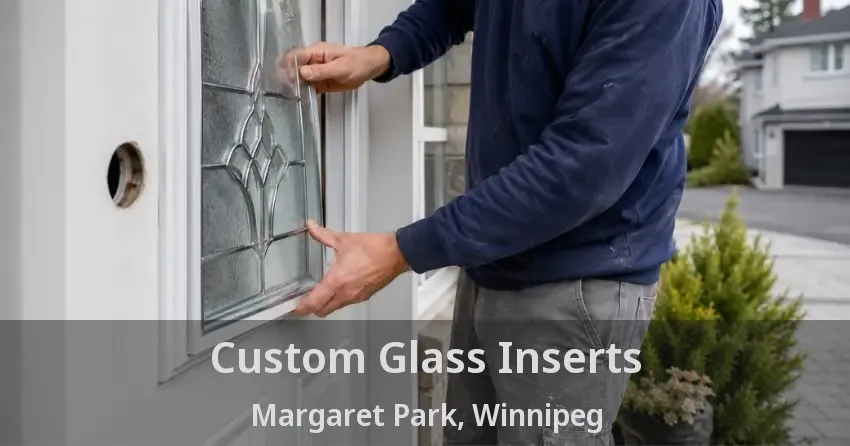 Custom Glass Inserts Margaret Park, Winnipeg - MB