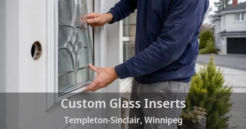 Custom Glass Inserts Templeton-Sinclair, Winnipeg - MB