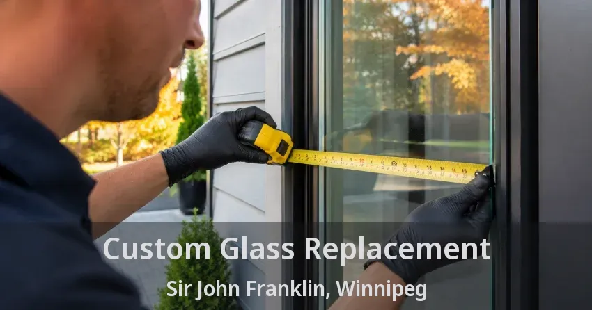Custom Glass Replacement Sir John Franklin, Winnipeg - MB