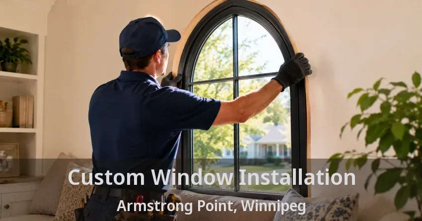Custom Window Installation Armstrong Point, Winnipeg - MB