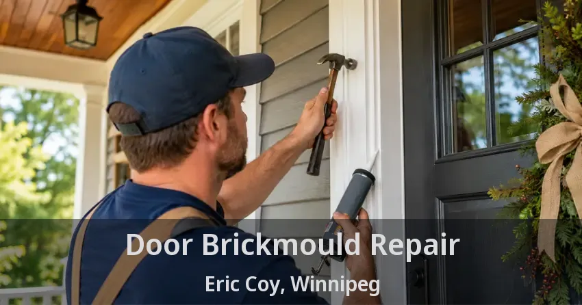 Door Brickmould Repair Eric Coy, Winnipeg - MB