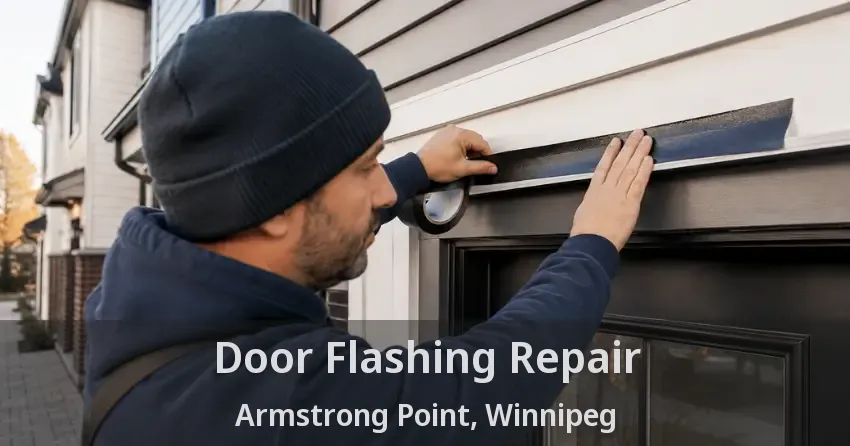 Door Flashing Repair Armstrong Point, Winnipeg - MB