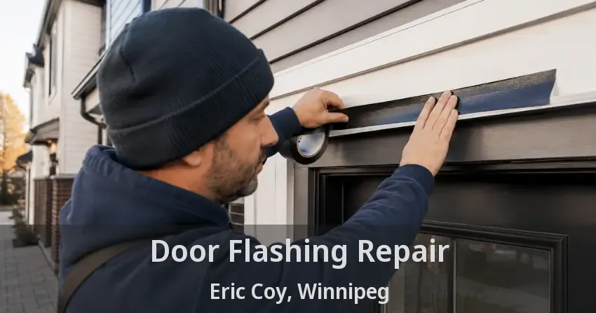 Door Flashing Repair Eric Coy, Winnipeg - MB