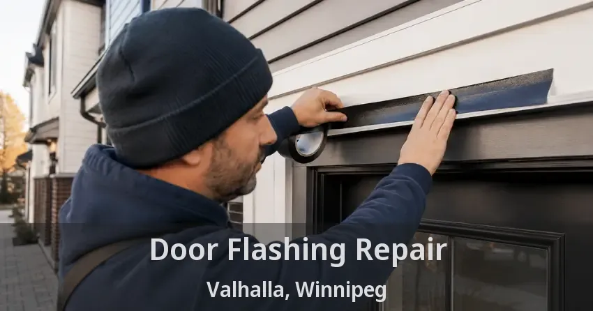 Door Flashing Repair Valhalla, Winnipeg - MB