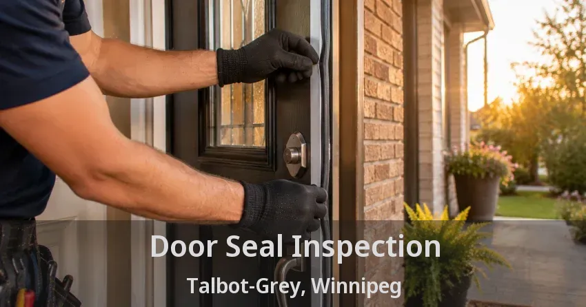 Door Seal Inspection Talbot-Grey, Winnipeg - MB