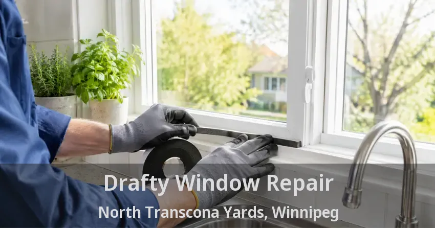 Drafty Window Repair North Transcona Yards, Winnipeg - MB