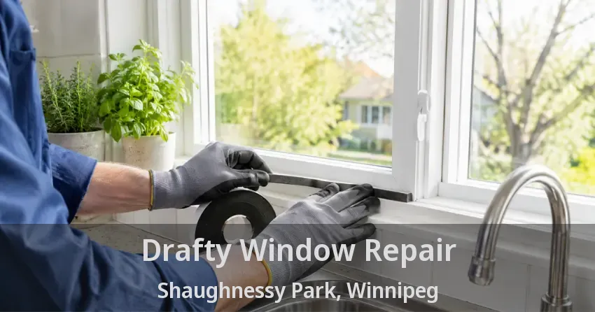Drafty Window Repair Shaughnessy Park, Winnipeg - MB