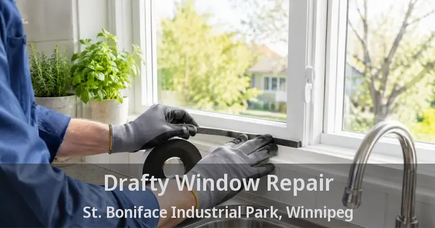 Drafty Window Repair St. Boniface Industrial Park, Winnipeg - MB
