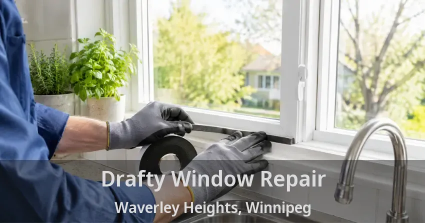 Drafty Window Repair Waverley Heights, Winnipeg - MB