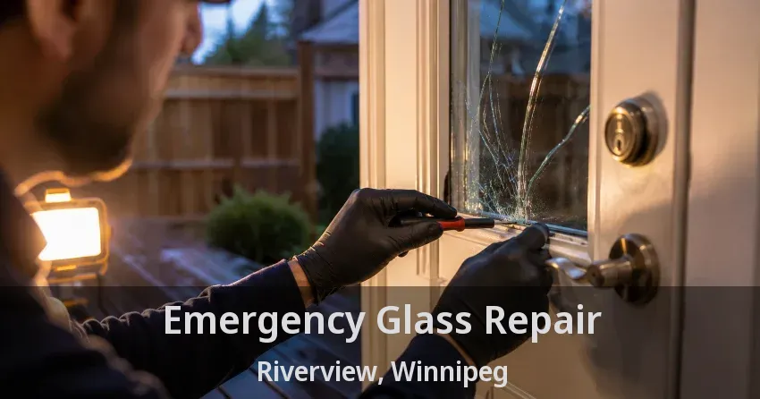 Emergency Glass Repair Riverview, Winnipeg - MB