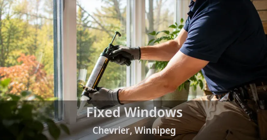 Fixed Windows Chevrier, Winnipeg - MB
