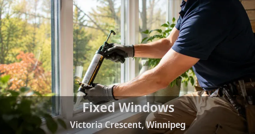 Fixed Windows Victoria Crescent, Winnipeg - MB