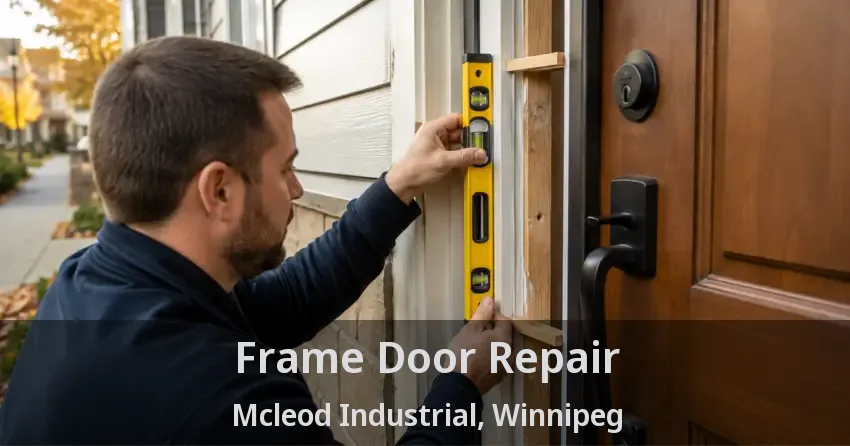 Frame Door Repair Mcleod Industrial, Winnipeg - MB