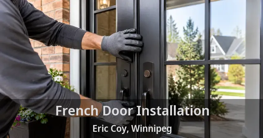 French Door Installation Eric Coy, Winnipeg - MB