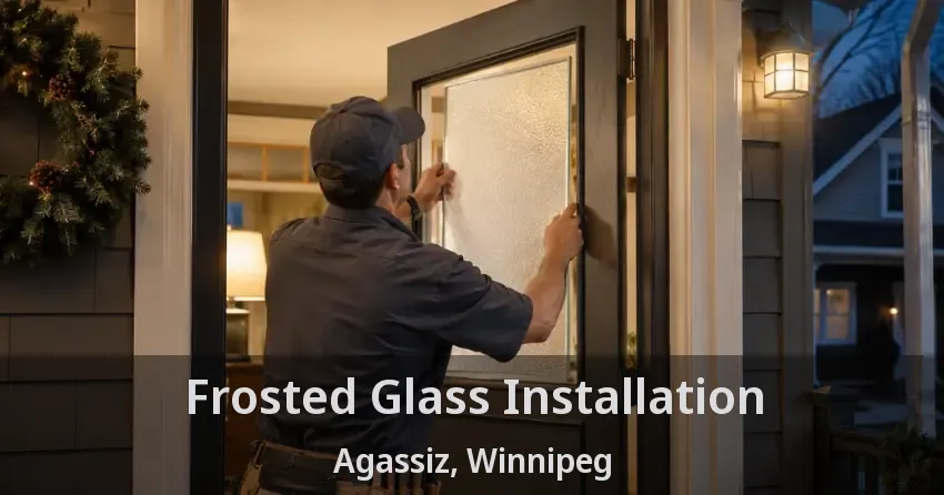 Frosted Glass Installation Agassiz, Winnipeg - MB