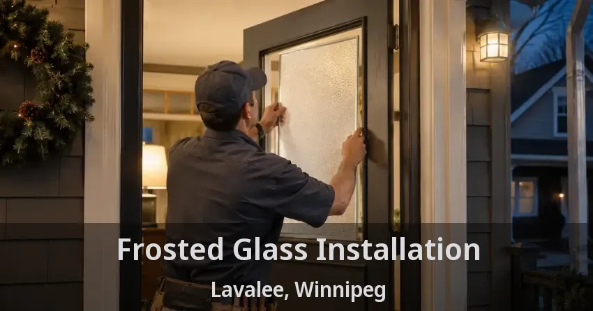 Frosted Glass Installation Lavalee, Winnipeg - MB