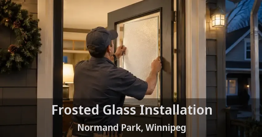 Frosted Glass Installation Normand Park, Winnipeg - MB