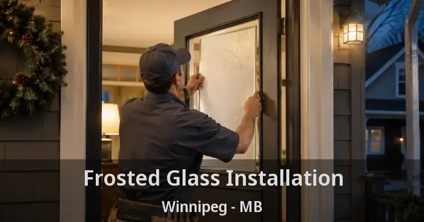 Frosted Glass Installation Winnipeg - MB