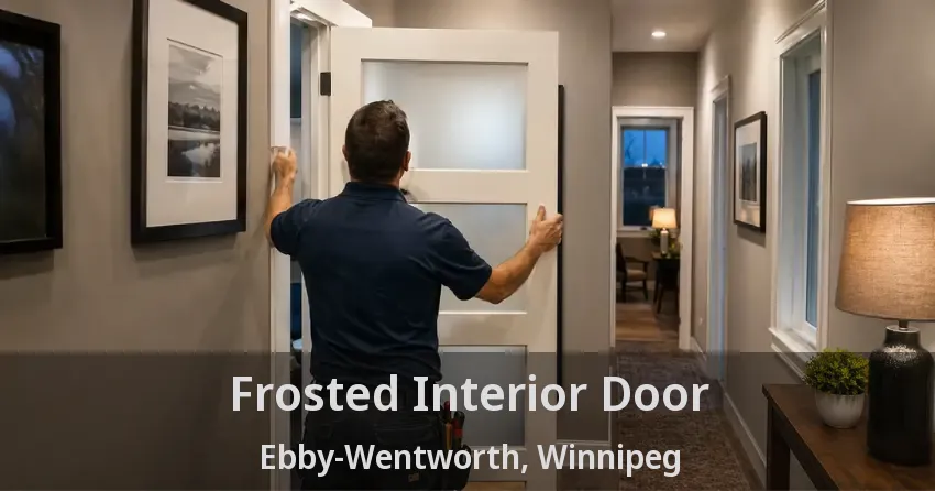 Frosted Interior Door Ebby-Wentworth, Winnipeg - MB