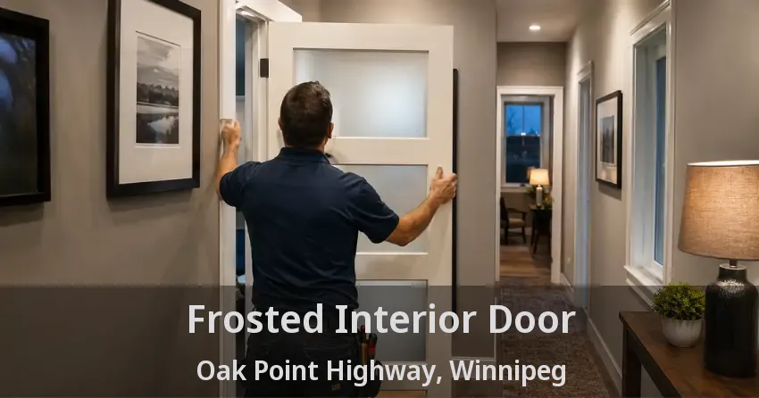Frosted Interior Door Oak Point Highway, Winnipeg - MB