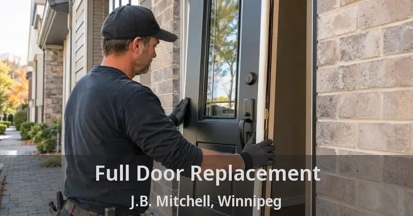 Full Door Replacement J.B. Mitchell, Winnipeg - MB