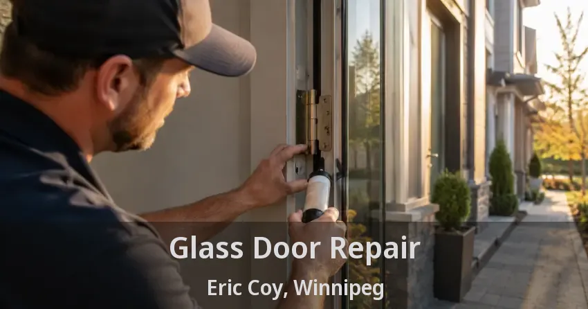 Glass Door Repair Eric Coy, Winnipeg - MB