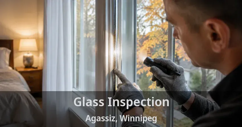 Glass Inspection Agassiz, Winnipeg - MB