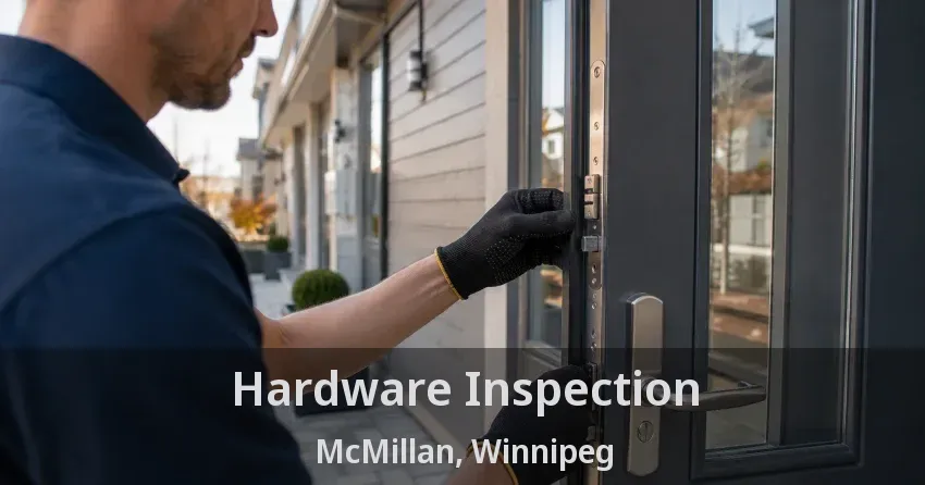 Hardware Inspection McMillan, Winnipeg - MB