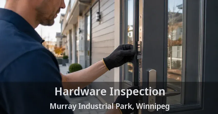 Hardware Inspection Murray Industrial Park, Winnipeg - MB