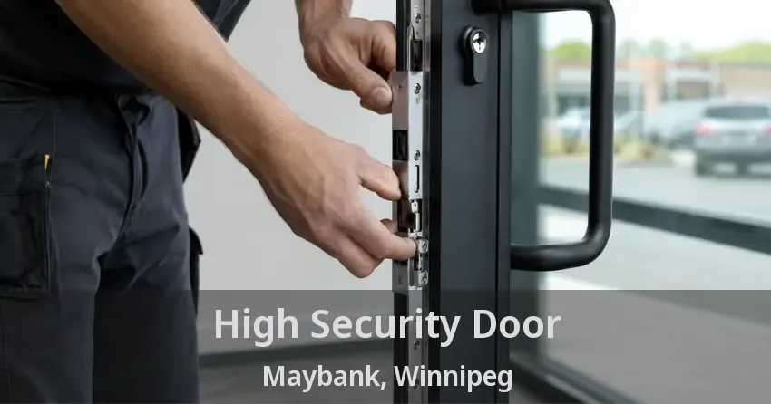 High Security Door Maybank, Winnipeg - MB