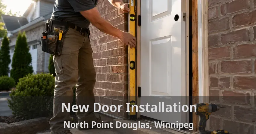 New Door Installation North Point Douglas, Winnipeg - MB