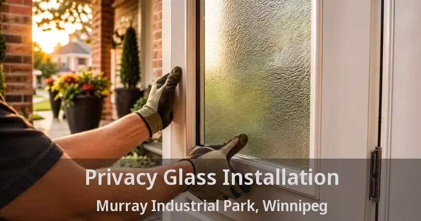 Privacy Glass Installation Murray Industrial Park, Winnipeg - MB