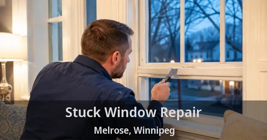 Stuck Window Repair Melrose, Winnipeg - MB