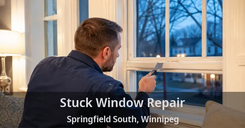 Stuck Window Repair Springfield South, Winnipeg - MB