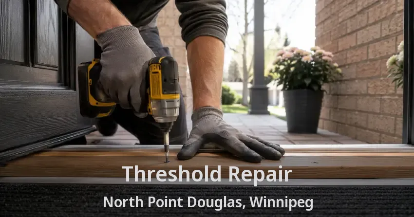 Threshold Repair North Point Douglas, Winnipeg - MB