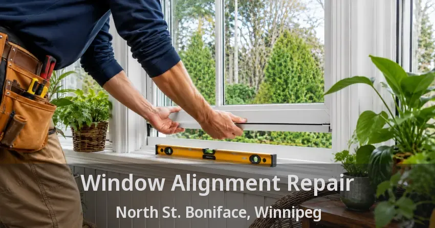 Window Alignment Repair North St. Boniface, Winnipeg - MB