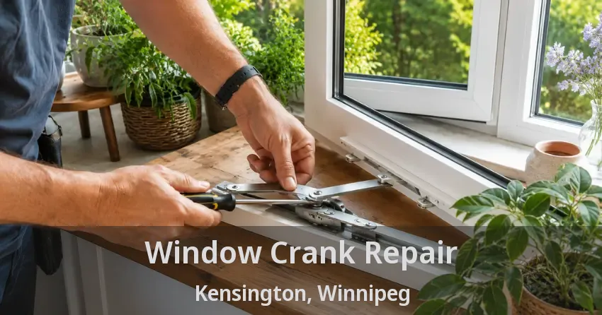 Window Crank Repair Kensington, Winnipeg - MB