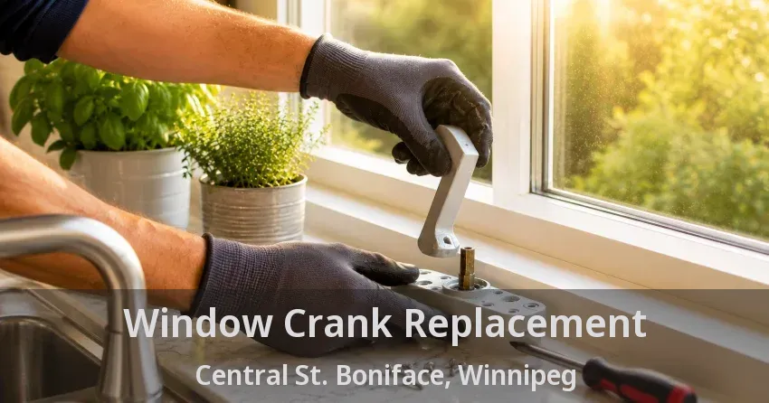 Window Crank Replacement Central St. Boniface, Winnipeg - MB